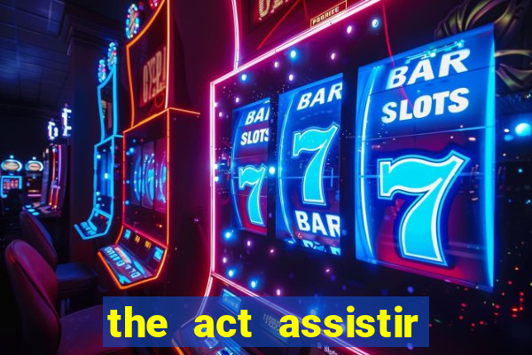 the act assistir online pobreflix